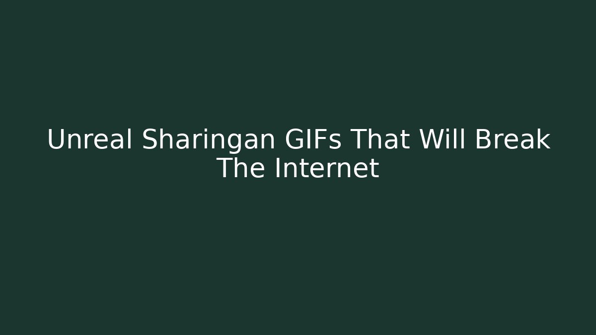 Unreal Sharingan GIFs That Will Break The Internet