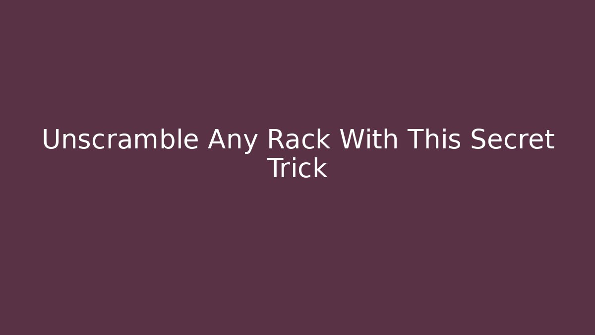 Unscramble Any Rack With This Secret Trick