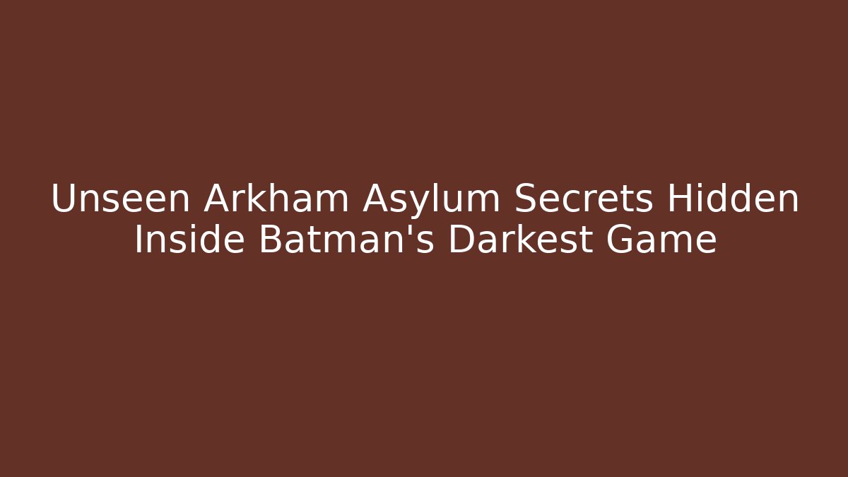 Unseen Arkham Asylum Secrets Hidden Inside Batman's Darkest Game