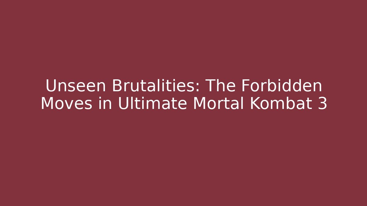 Unseen Brutalities: The Forbidden Moves in Ultimate Mortal Kombat 3
