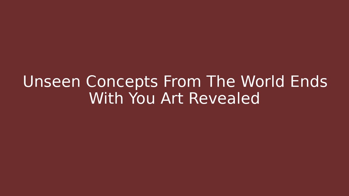 Unseen Concepts From The World Ends With You Art Revealed