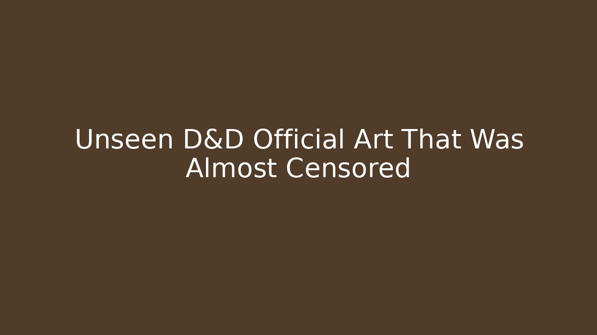 Unseen D&D Official Art That Was Almost Censored