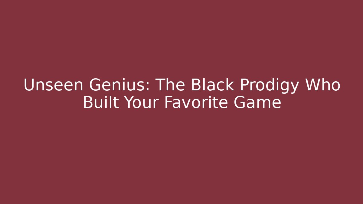 Unseen Genius: The Black Prodigy Who Built Your Favorite Game