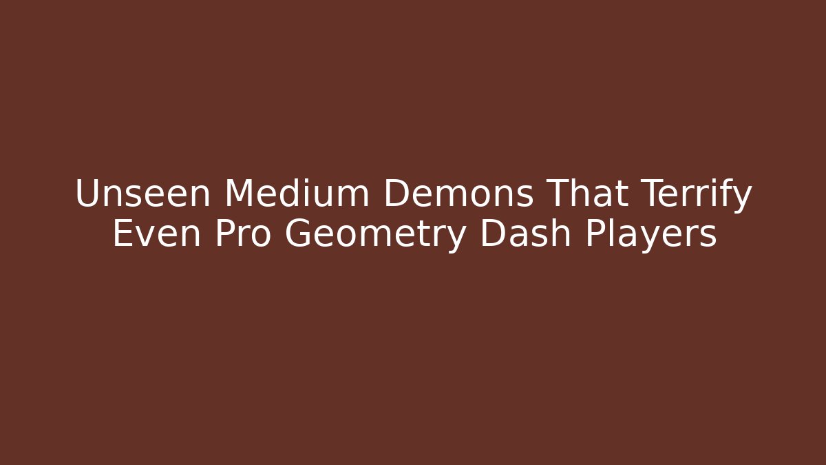 Unseen Medium Demons That Terrify Even Pro Geometry Dash Players