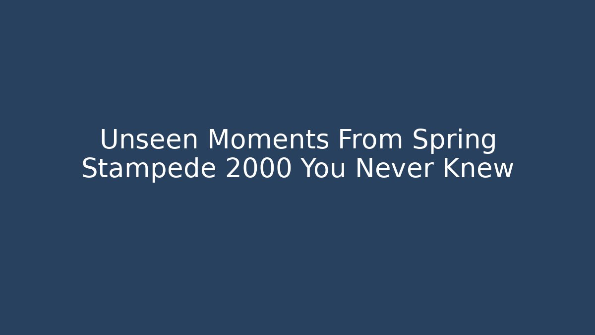 Unseen Moments From Spring Stampede 2000 You Never Knew