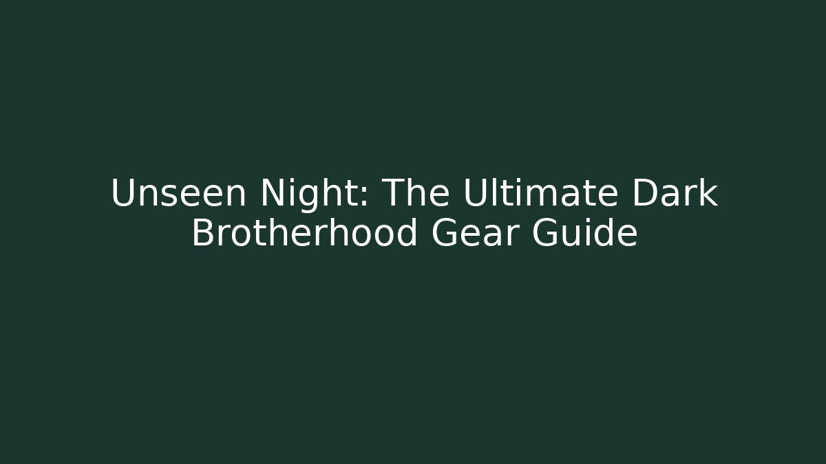 Unseen Night: The Ultimate Dark Brotherhood Gear Guide