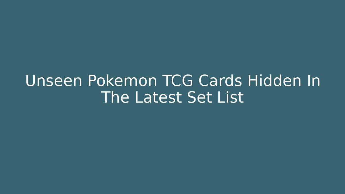 Unseen Pokemon TCG Cards Hidden In The Latest Set List
