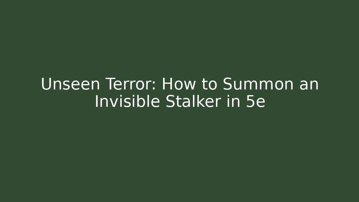 Unseen Terror: How to Summon an Invisible Stalker in 5e
