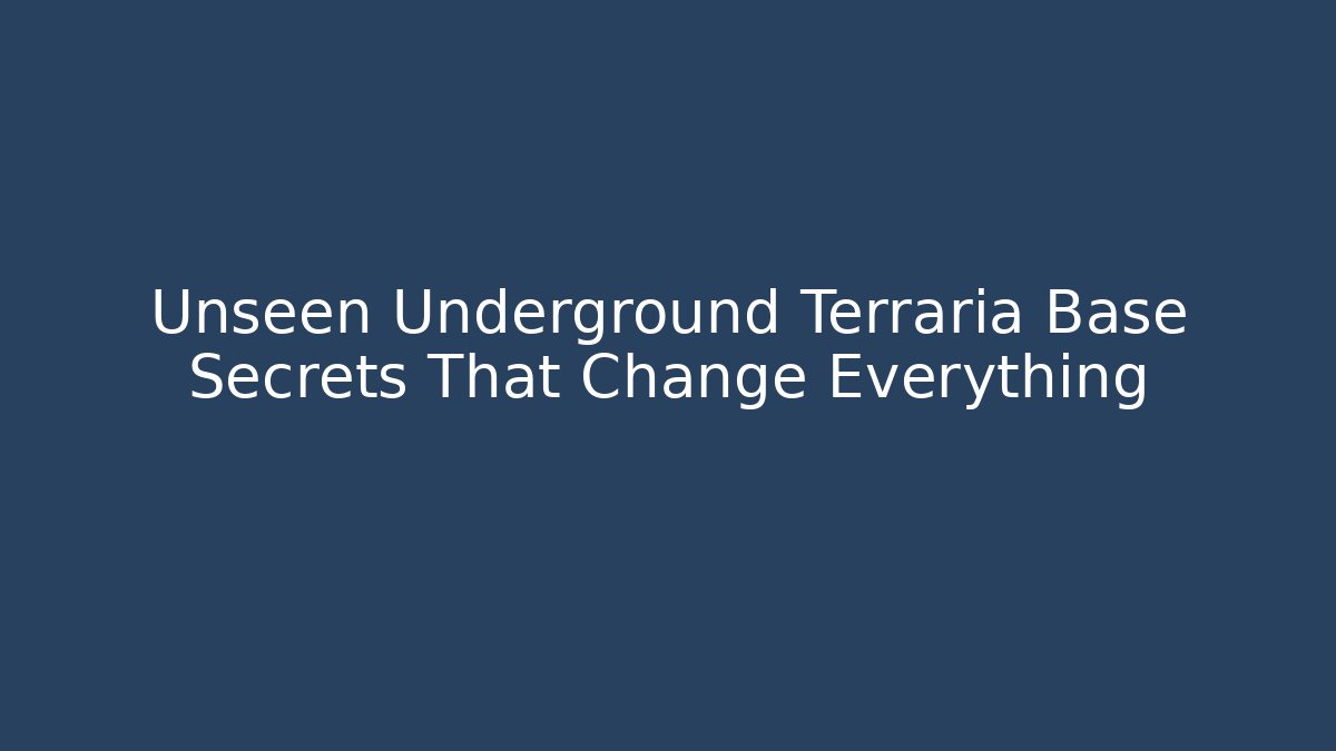 Unseen Underground Terraria Base Secrets That Change Everything
