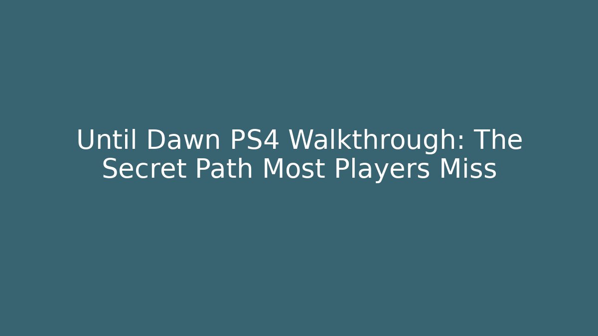Until Dawn PS4 Walkthrough: The Secret Path Most Players Miss