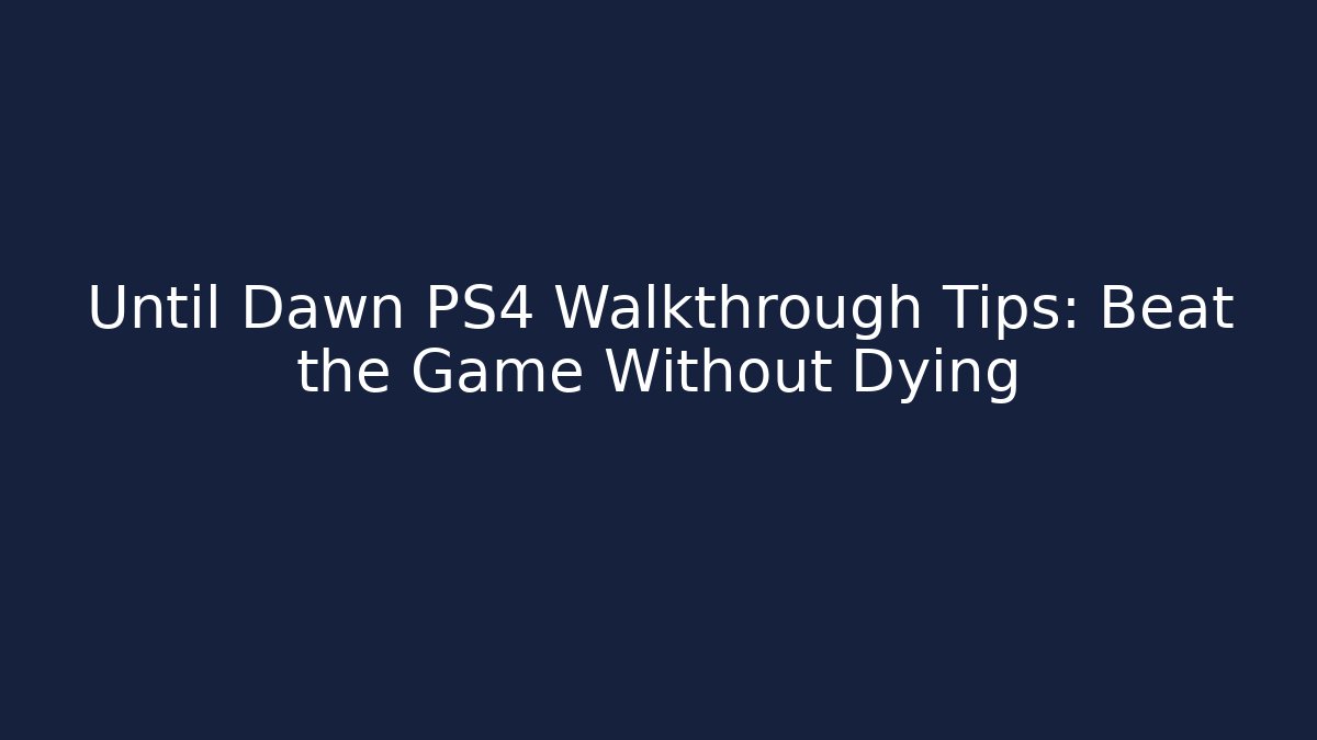 Until Dawn PS4 Walkthrough Tips: Beat the Game Without Dying - Método de Aprovação