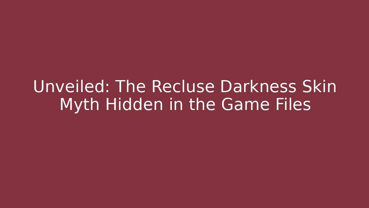 Unveiled: The Recluse Darkness Skin Myth Hidden in the Game Files