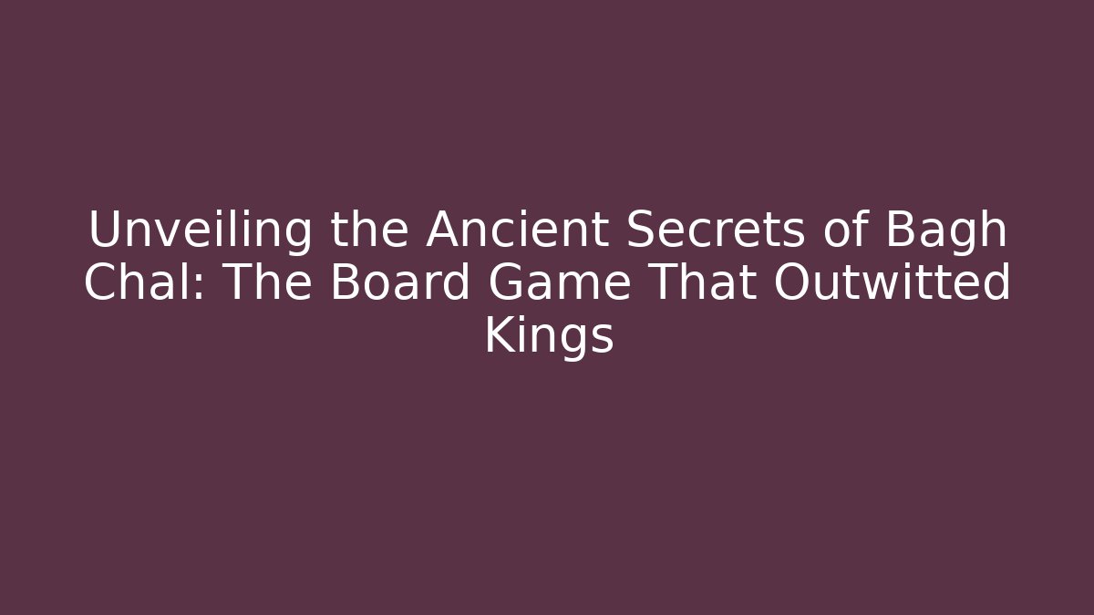 Unveiling the Ancient Secrets of Bagh Chal: The Board Game That Outwitted Kings - Método de Aprovação
