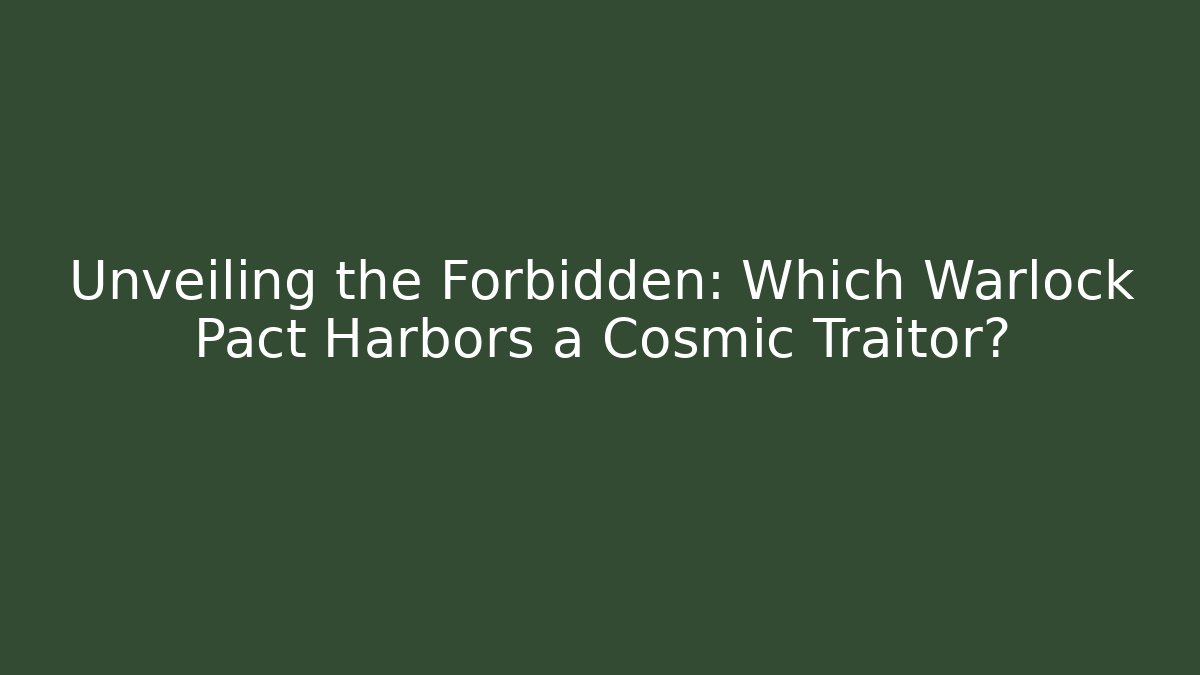 Unveiling the Forbidden: Which Warlock Pact Harbors a Cosmic Traitor? - Método de Aprovação