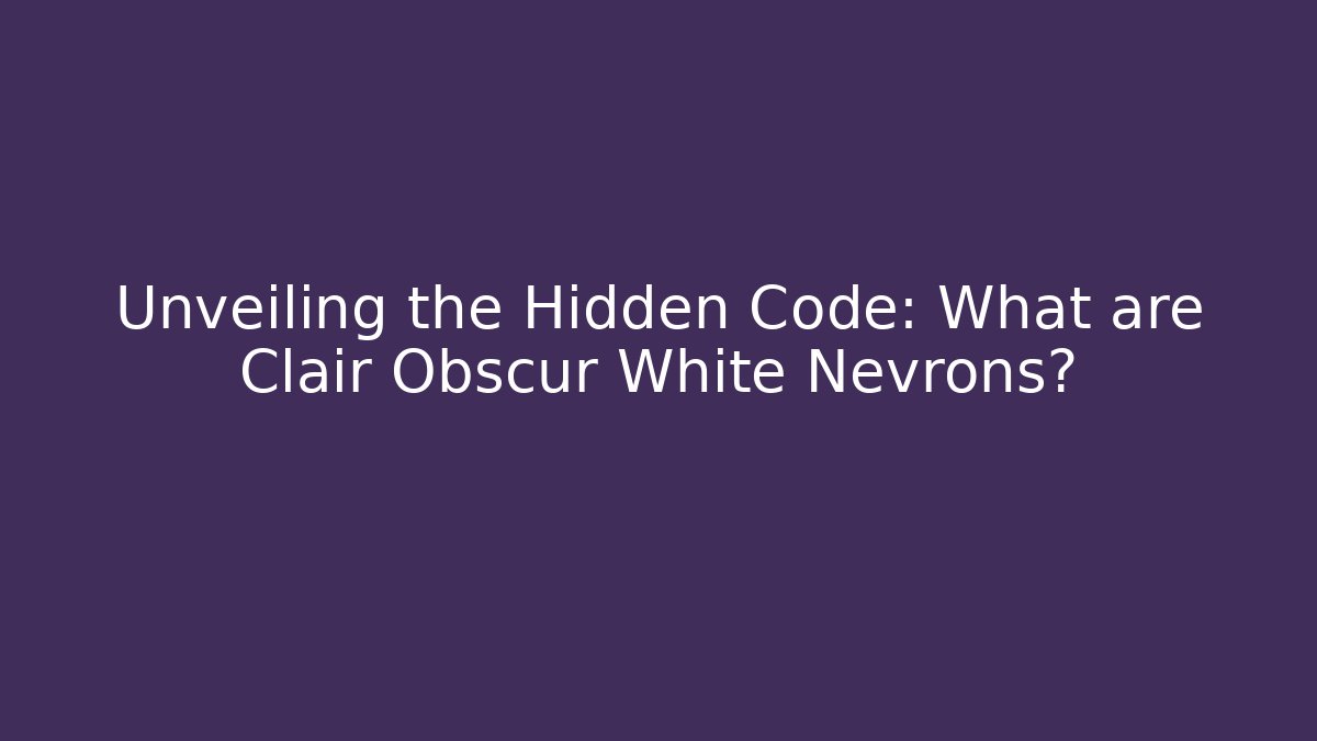Unveiling the Hidden Code: What are Clair Obscur White Nevrons? - Método de Aprovação