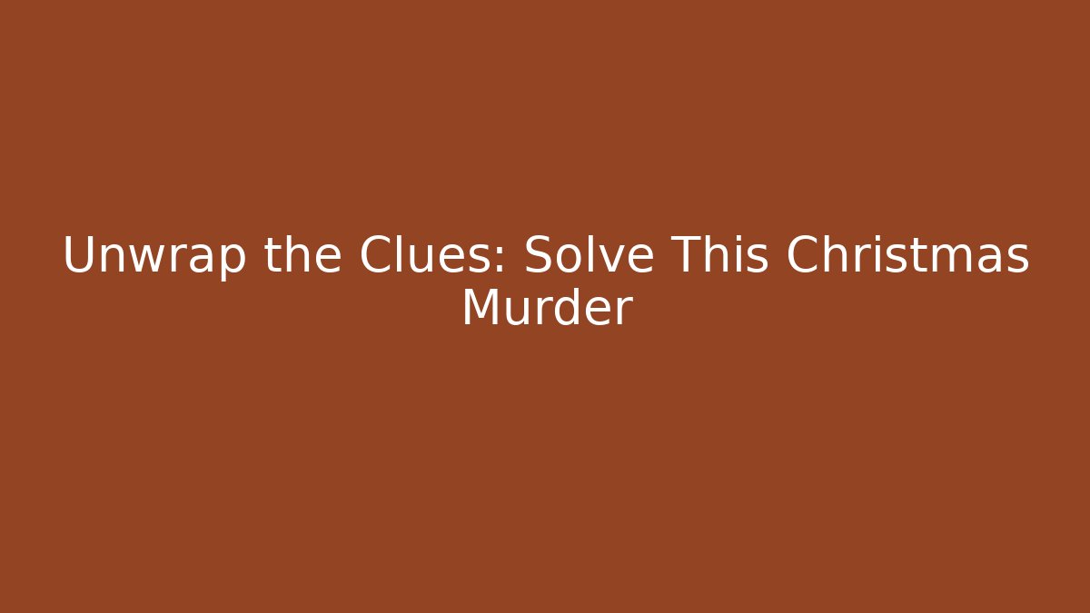 Unwrap the Clues: Solve This Christmas Murder