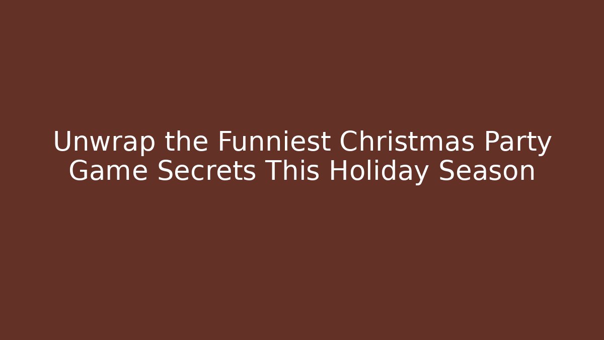 Unwrap the Funniest Christmas Party Game Secrets This Holiday Season