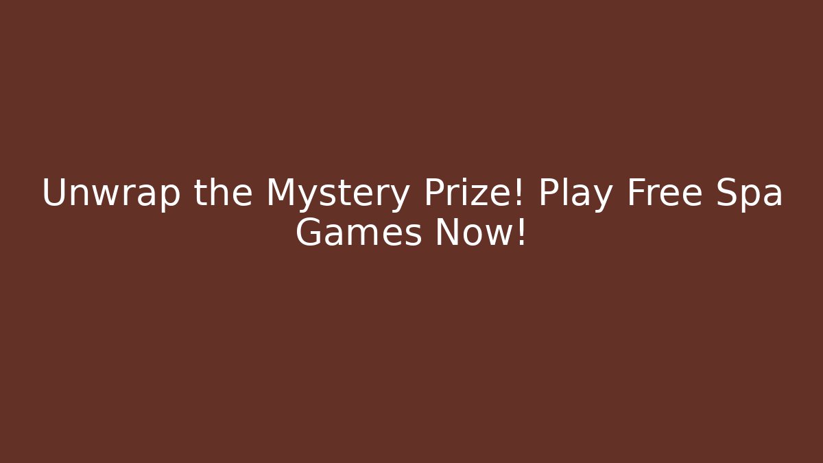 Unwrap the Mystery Prize! Play Free Spa Games Now!