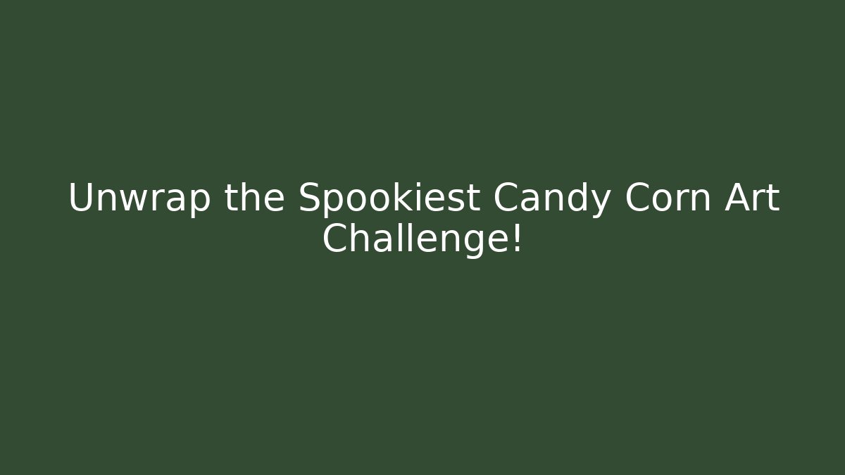 Unwrap the Spookiest Candy Corn Art Challenge! - Método de Aprovação
