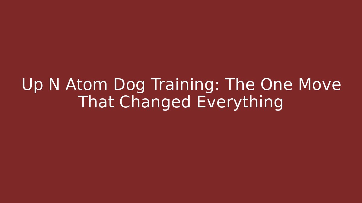 Up N Atom Dog Training: The One Move That Changed Everything - Método de Aprovação