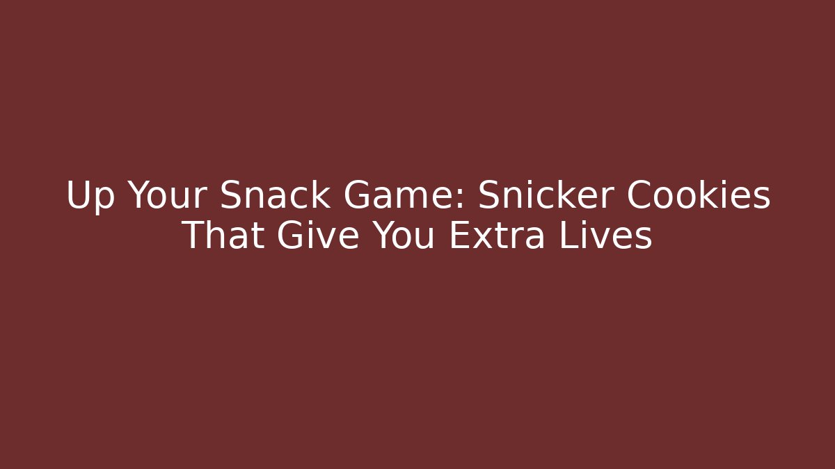 Up Your Snack Game: Snicker Cookies That Give You Extra Lives