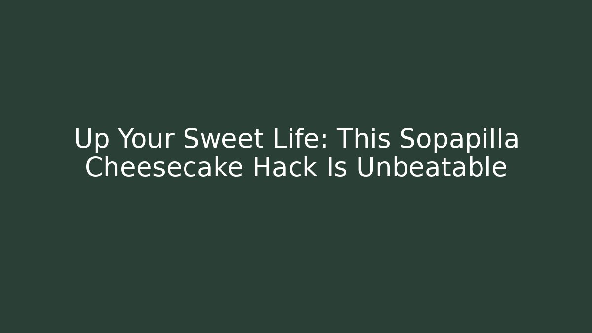 Up Your Sweet Life: This Sopapilla Cheesecake Hack Is Unbeatable