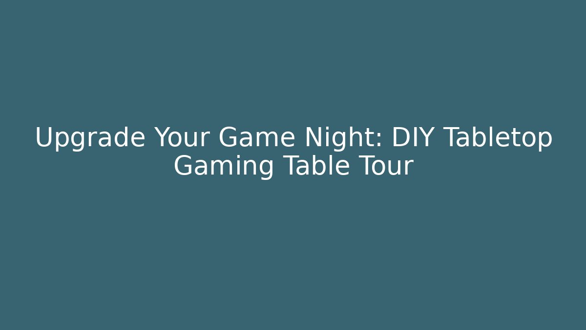 Upgrade Your Game Night: DIY Tabletop Gaming Table Tour