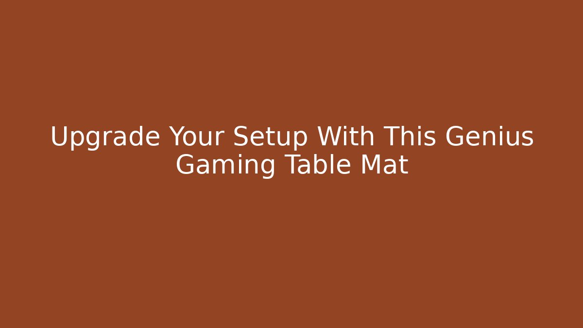 Upgrade Your Setup With This Genius Gaming Table Mat - Método de Aprovação