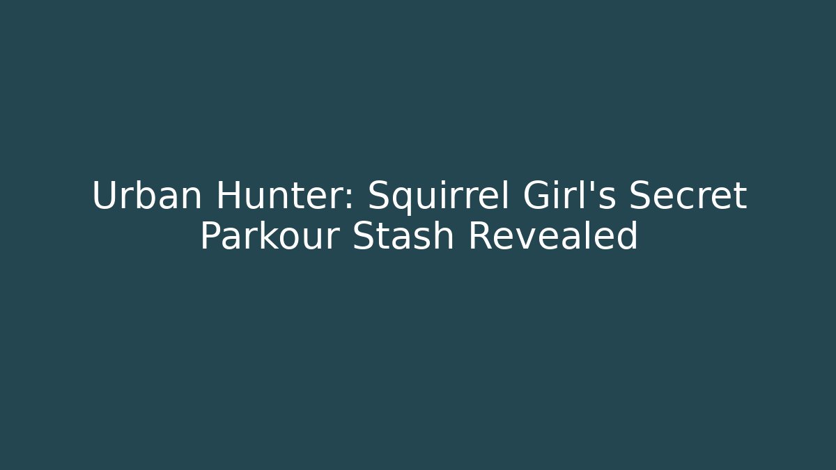 Urban Hunter: Squirrel Girl's Secret Parkour Stash Revealed