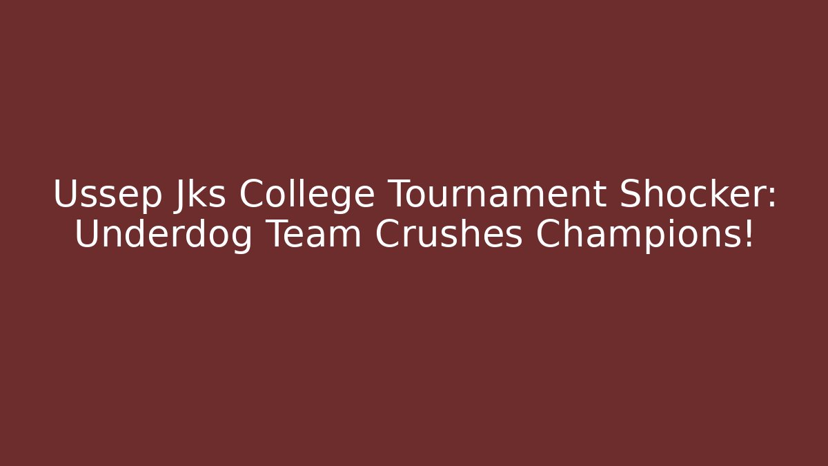 Ussep Jks College Tournament Shocker: Underdog Team Crushes Champions!
