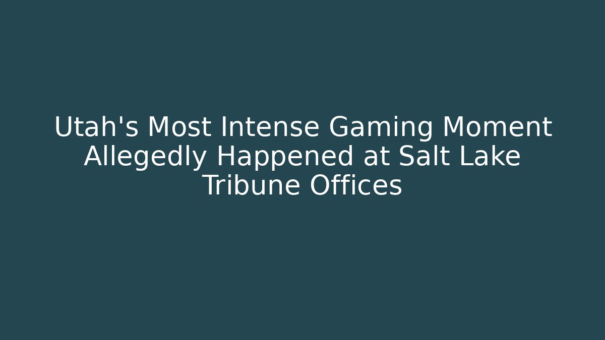 Utah's Most Intense Gaming Moment Allegedly Happened at Salt Lake Tribune Offices