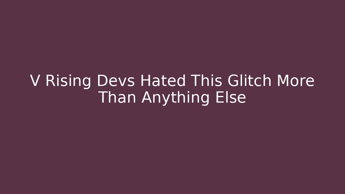 V Rising Devs Hated This Glitch More Than Anything Else