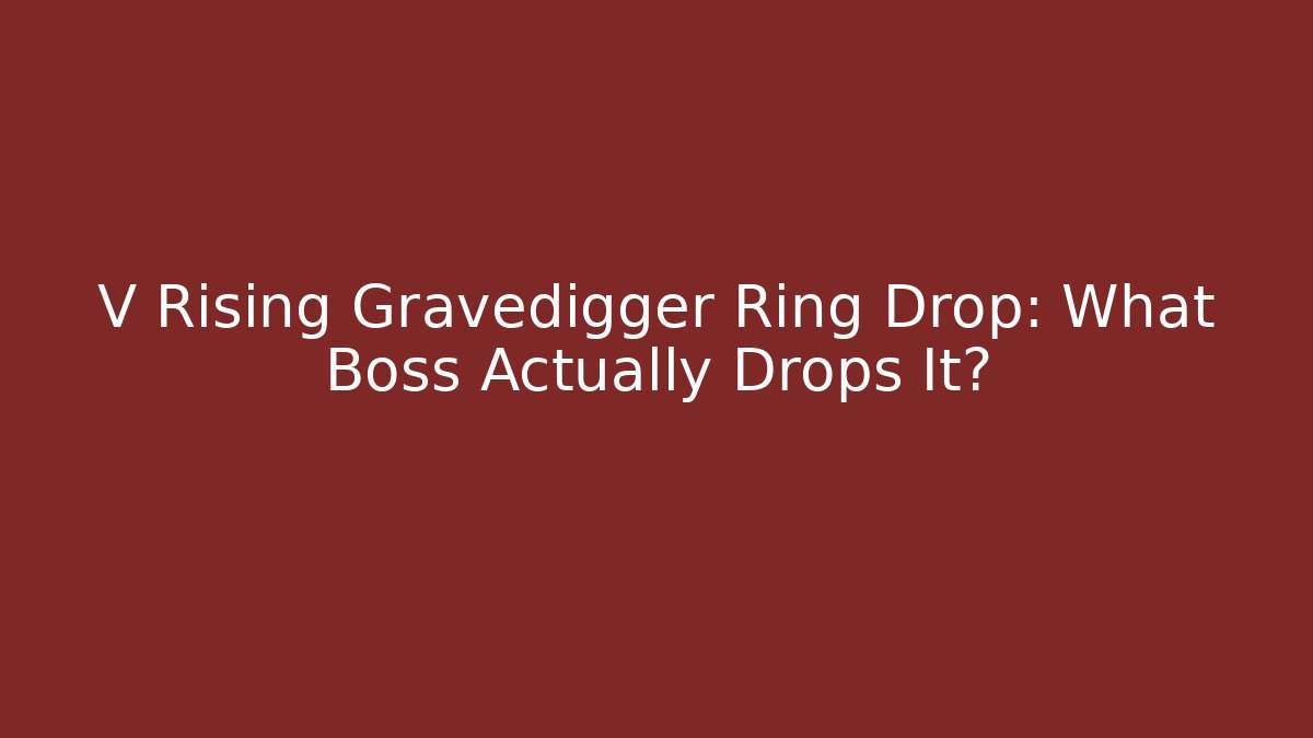 V Rising Gravedigger Ring Drop: What Boss Actually Drops It?