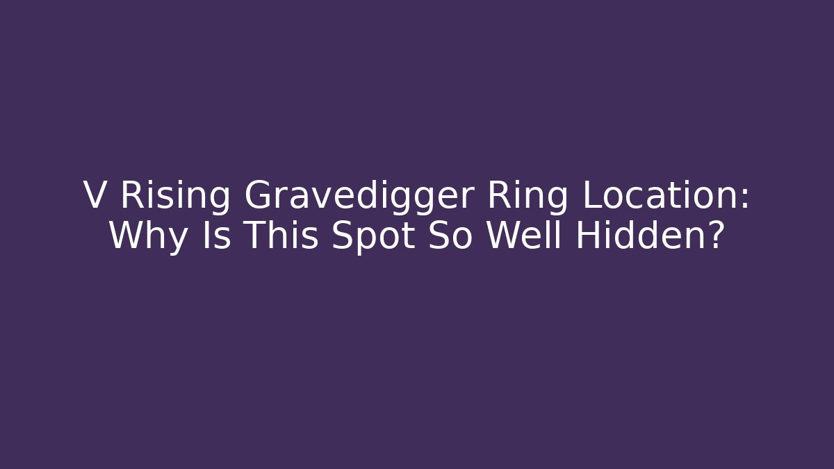 V Rising Gravedigger Ring Location: Why Is This Spot So Well Hidden?