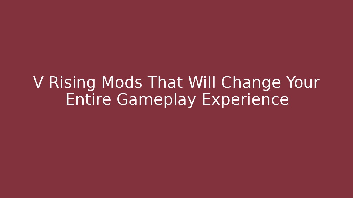 V Rising Mods That Will Change Your Entire Gameplay Experience