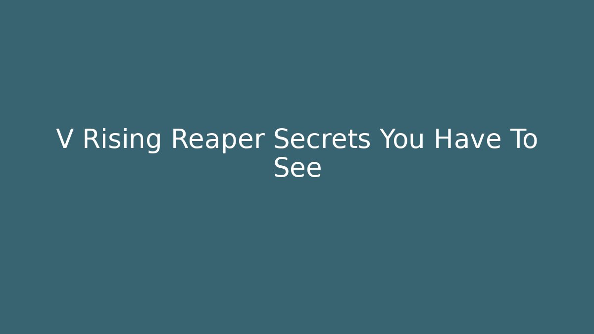 V Rising Reaper Secrets You Have To See
