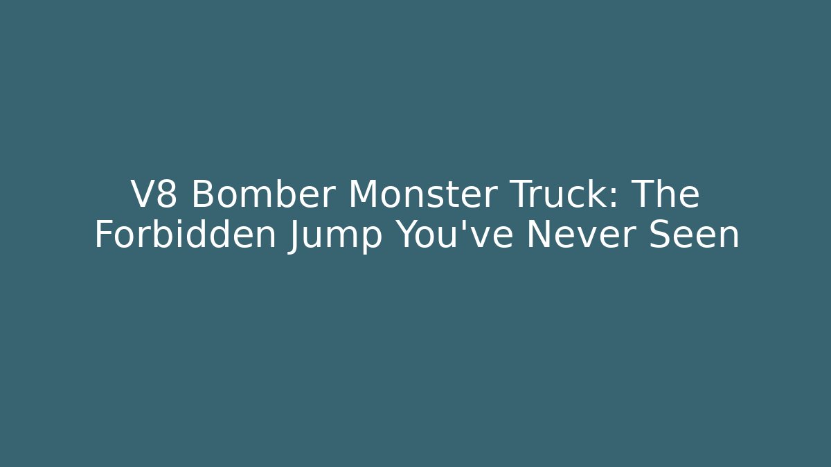 V8 Bomber Monster Truck: The Forbidden Jump You’ve Never Seen