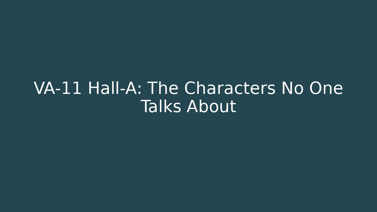 VA-11 Hall-A: The Characters No One Talks About