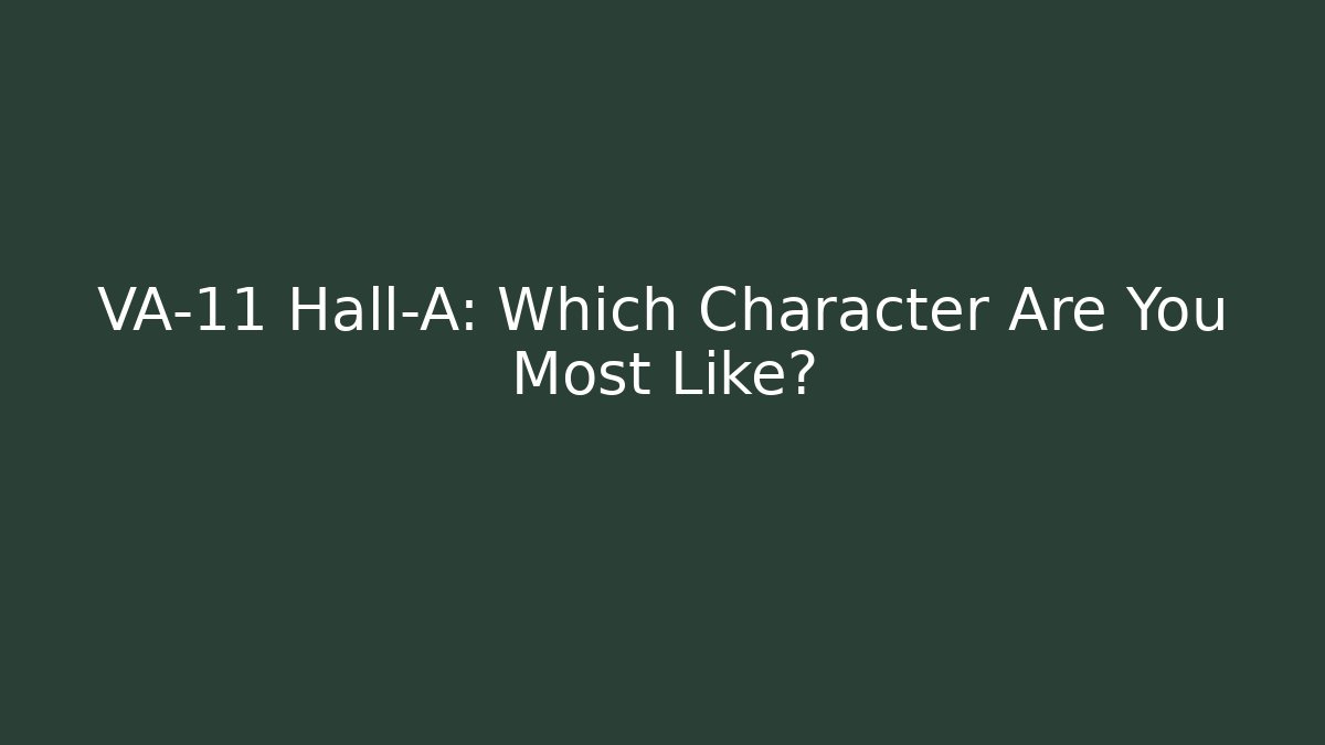 VA-11 Hall-A: Which Character Are You Most Like?