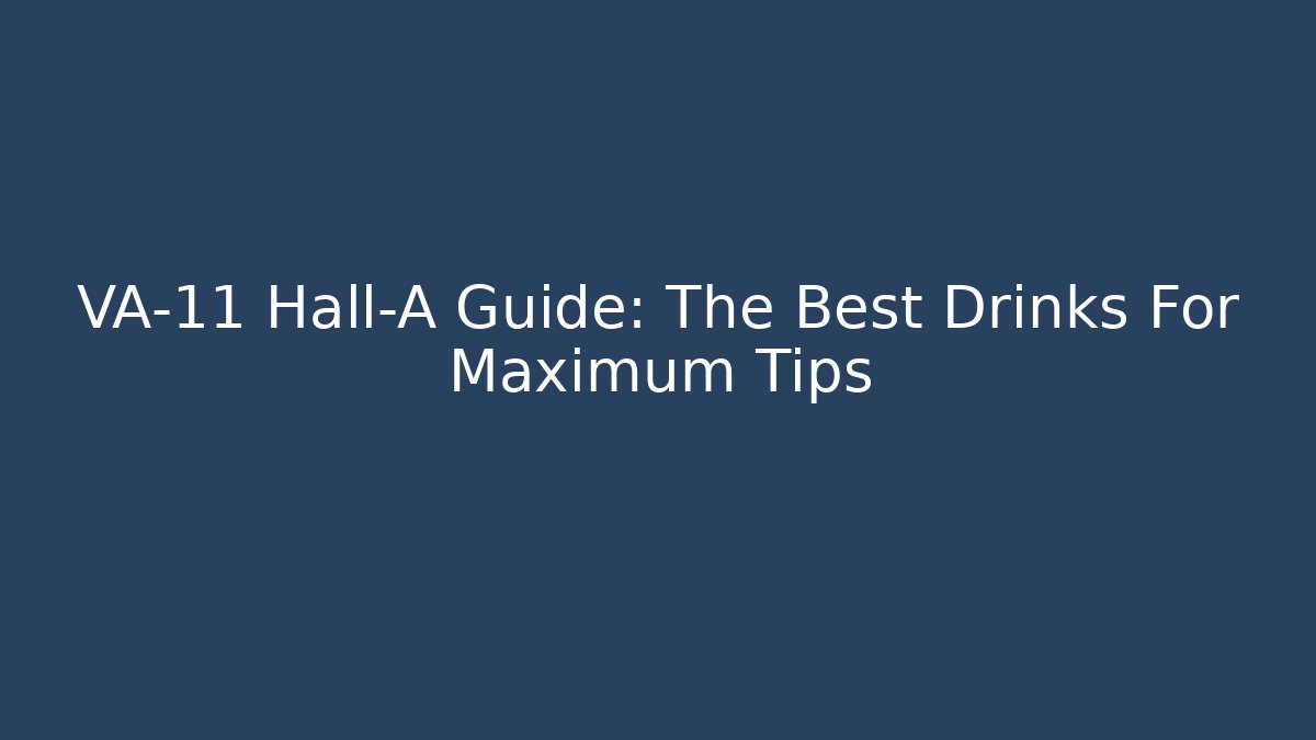 VA-11 Hall-A Guide: The Best Drinks For Maximum Tips