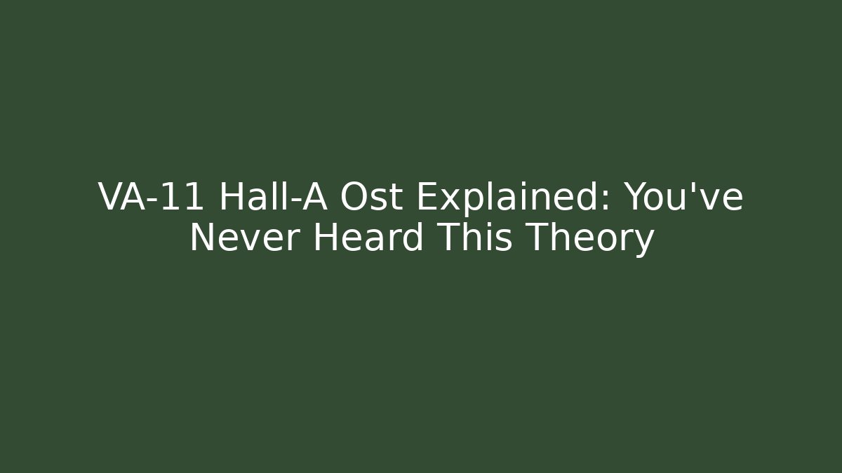 VA-11 Hall-A Ost Explained: You've Never Heard This Theory - Método de Aprovação