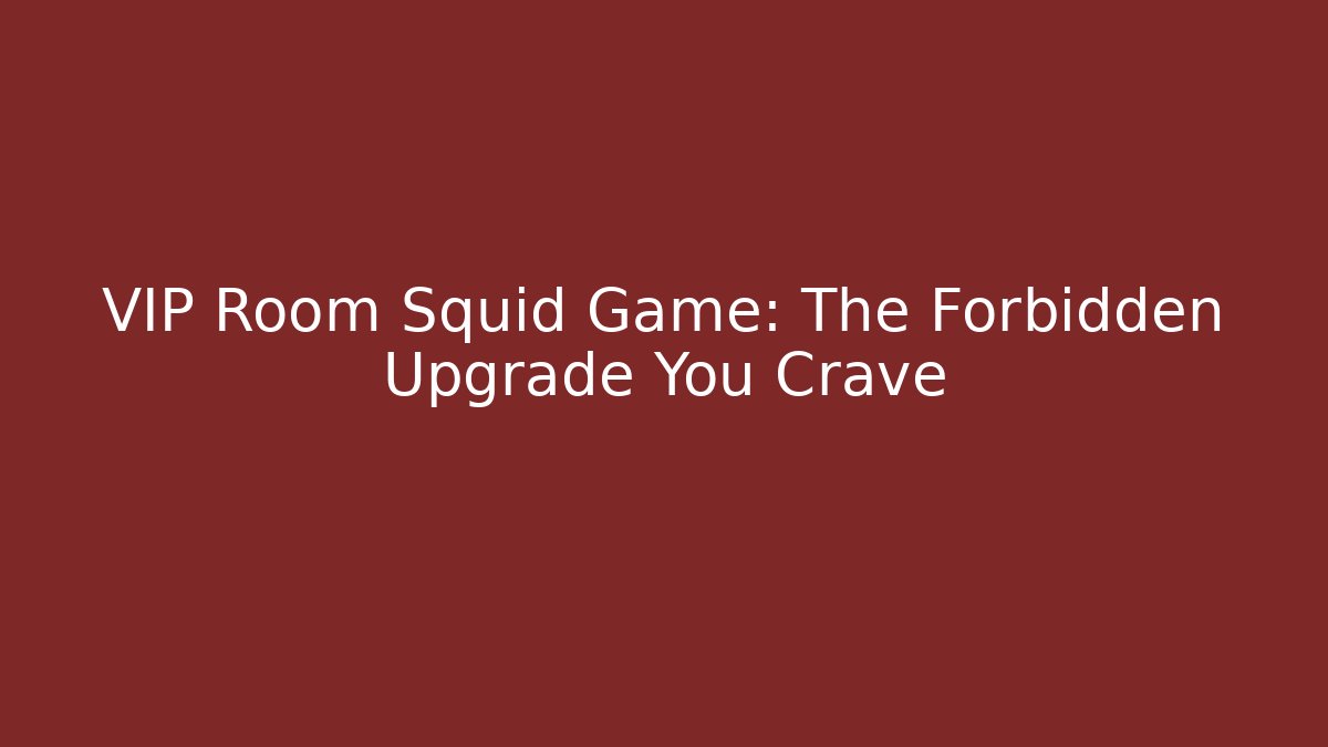 VIP Room Squid Game: The Forbidden Upgrade You Crave - Método de Aprovação