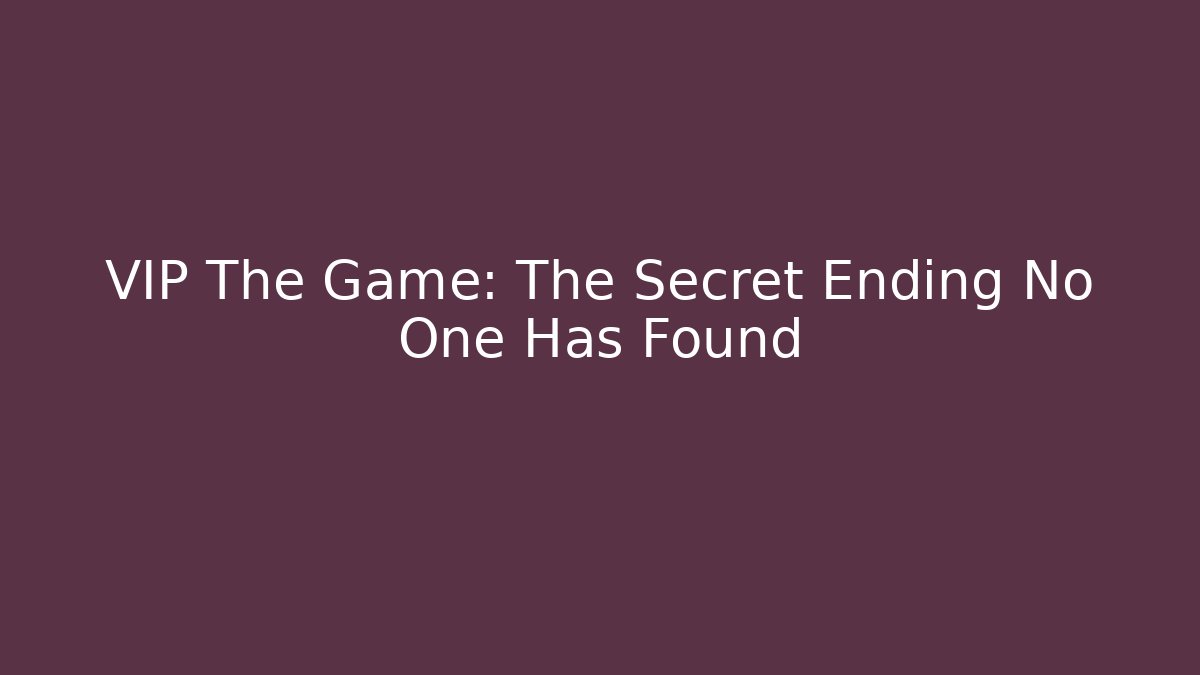 VIP The Game: The Secret Ending No One Has Found