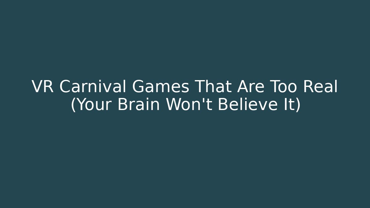 VR Carnival Games That Are Too Real (Your Brain Won't Believe It)