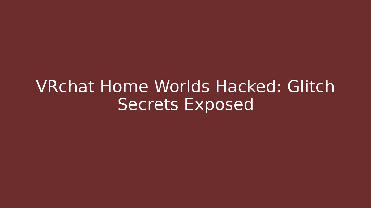 VRchat Home Worlds Hacked: Glitch Secrets Exposed - Método de Aprovação