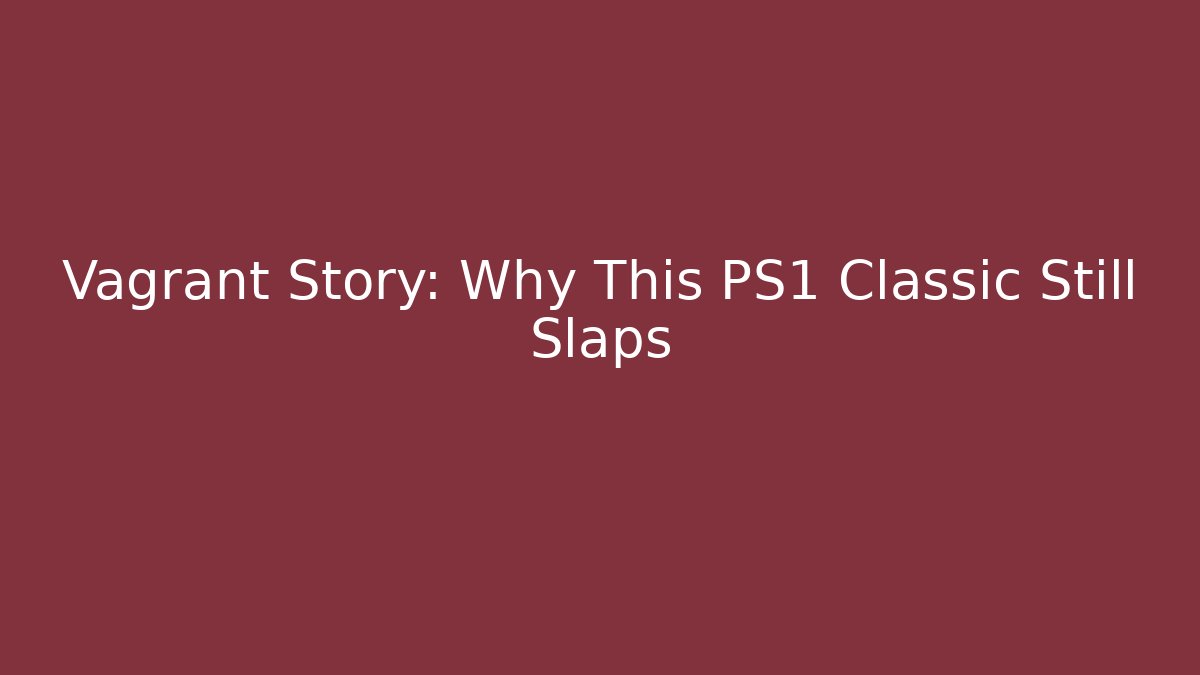 Vagrant Story: Why This PS1 Classic Still Slaps