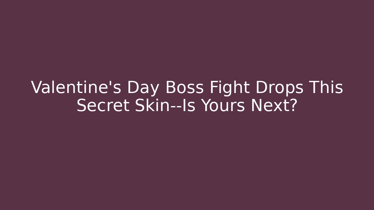 Valentine's Day Boss Fight Drops This Secret Skin—Is Yours Next?