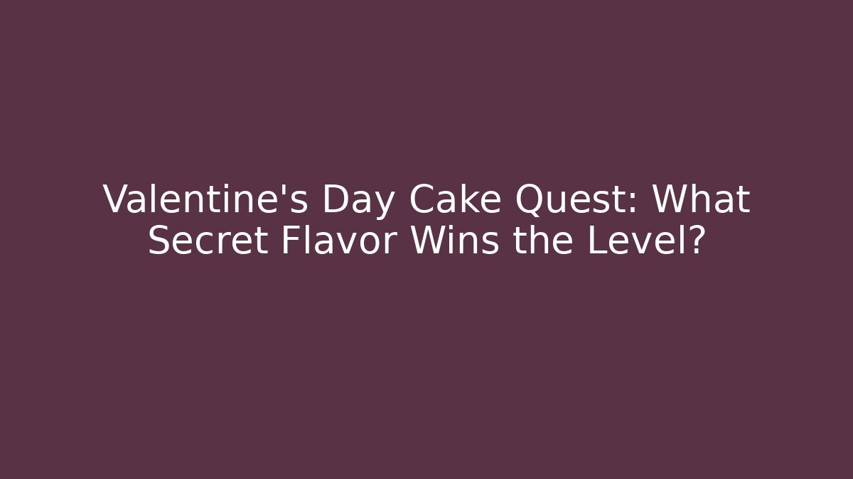 Valentine's Day Cake Quest: What Secret Flavor Wins the Level?