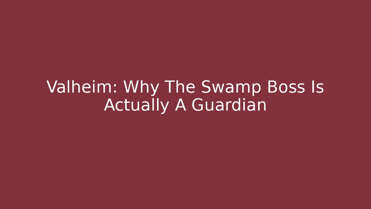 Valheim: Why The Swamp Boss Is Actually A Guardian