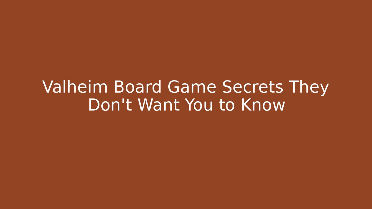 Valheim Board Game Secrets They Don’t Want You to Know